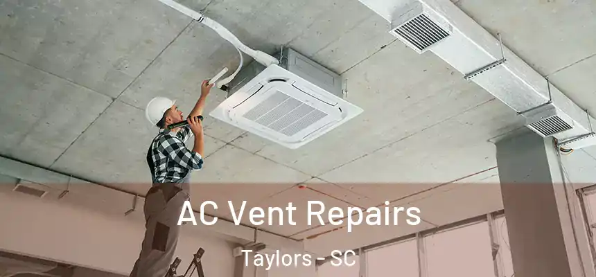  AC Vent Repairs Taylors - SC