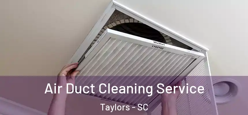  Air Duct Cleaning Service Taylors - SC