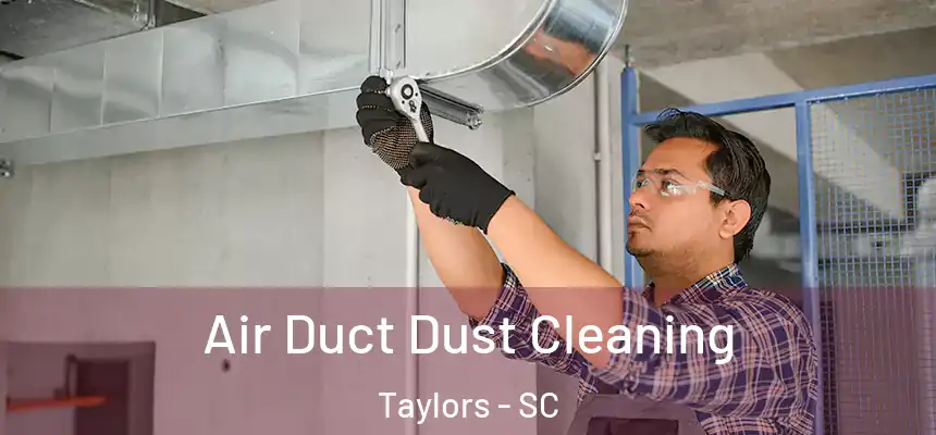  Air Duct Dust Cleaning Taylors - SC