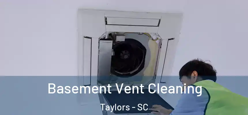  Basement Vent Cleaning Taylors - SC