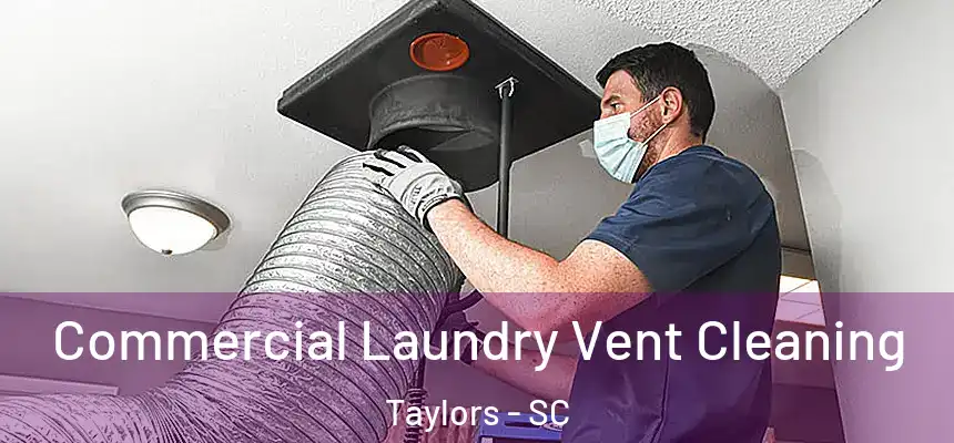  Commercial Laundry Vent Cleaning Taylors - SC