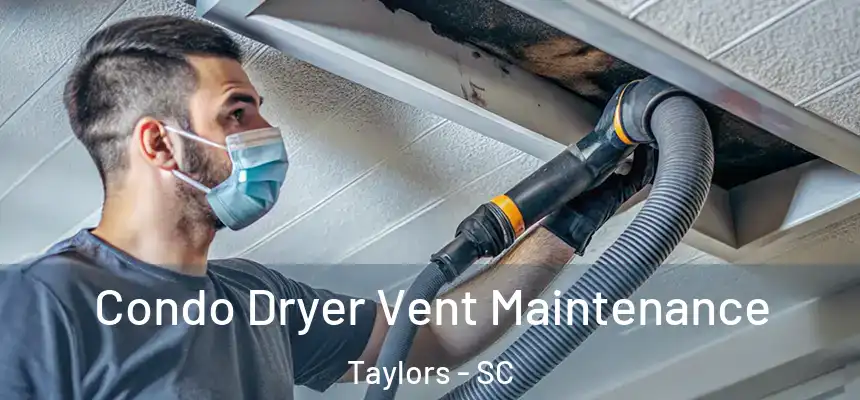  Condo Dryer Vent Maintenance Taylors - SC