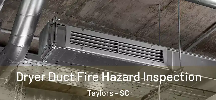  Dryer Duct Fire Hazard Inspection Taylors - SC