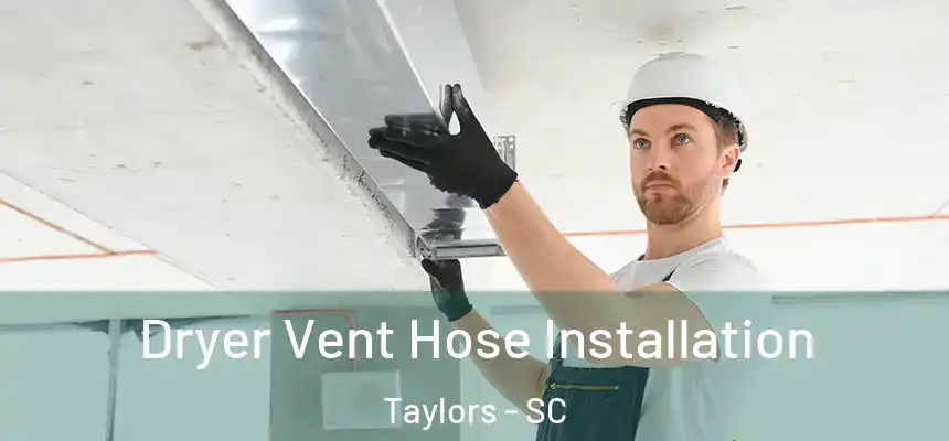  Dryer Vent Hose Installation Taylors - SC