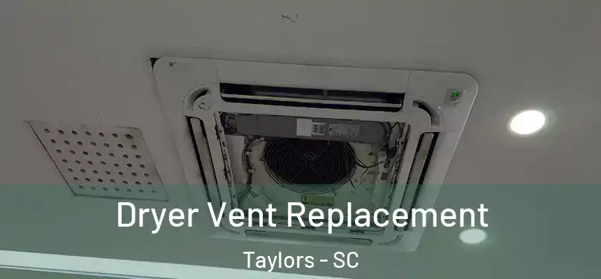  Dryer Vent Replacement Taylors - SC