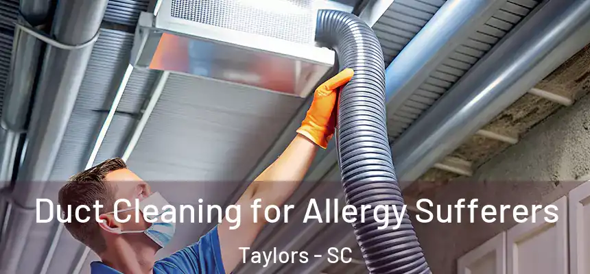  Duct Cleaning for Allergy Sufferers Taylors - SC