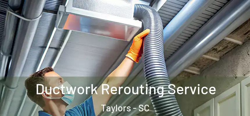  Ductwork Rerouting Service Taylors - SC