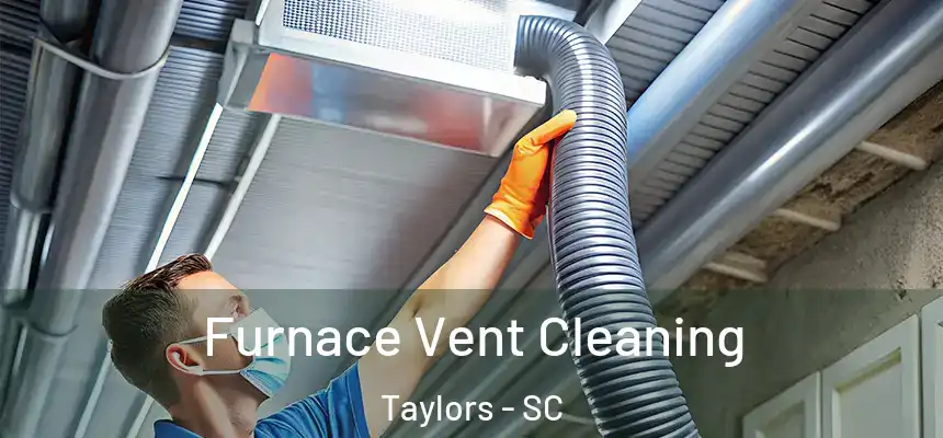  Furnace Vent Cleaning Taylors - SC