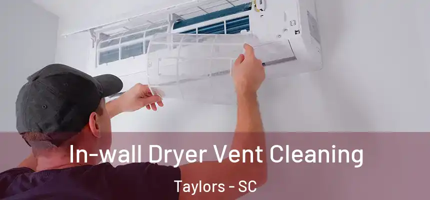  In-wall Dryer Vent Cleaning Taylors - SC
