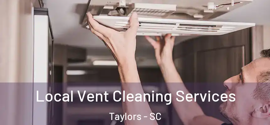  Local Vent Cleaning Services Taylors - SC