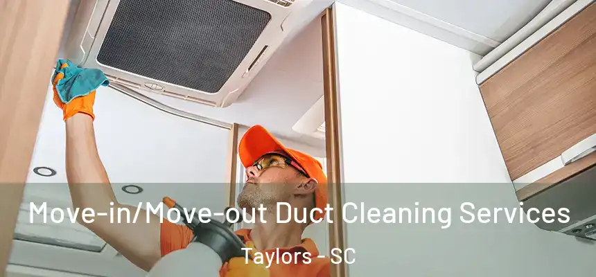  Move-in/Move-out Duct Cleaning Services Taylors - SC