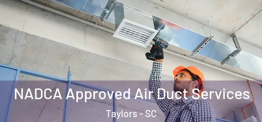  NADCA Approved Air Duct Services Taylors - SC
