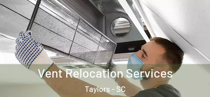  Vent Relocation Services Taylors - SC