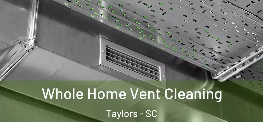  Whole Home Vent Cleaning Taylors - SC